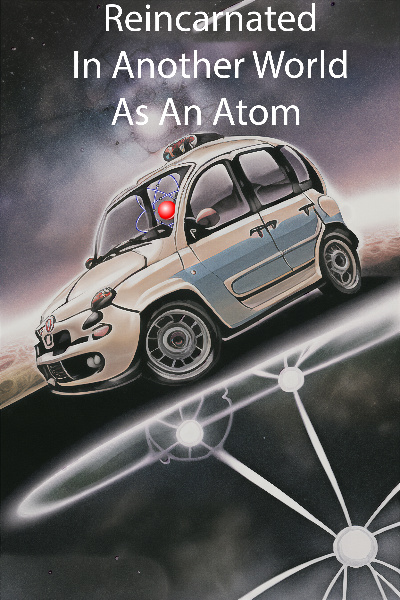 Reincarnated In Another World As An Atom