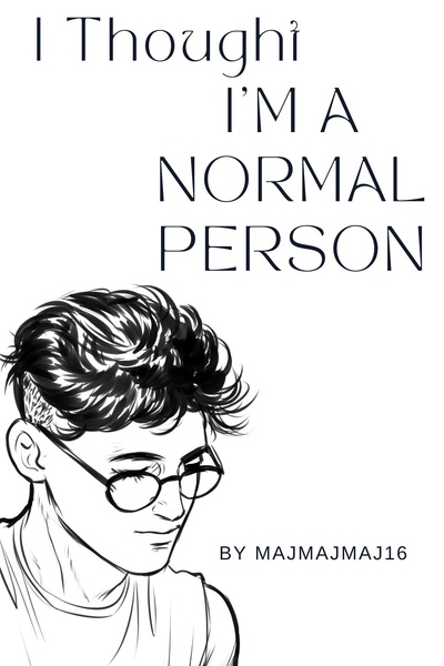 I Thought I'm a Normal Person