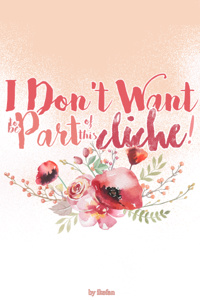 I Don't Want To Be Part Of This Cliché!