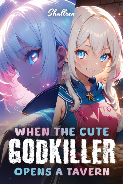When The Cute Godkiller Opens A Tavern [OP Mentor, SoL, LitRPG]