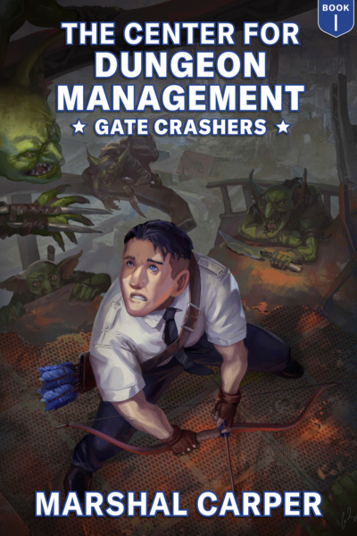 The Center for Dungeon Management, Book 1: Gate Crashers [LitRPG, Daily Chapter Releases!]