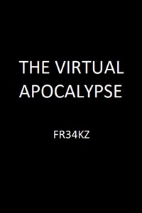 The Virtual Apocalypse