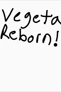 Vegeta Reborn!