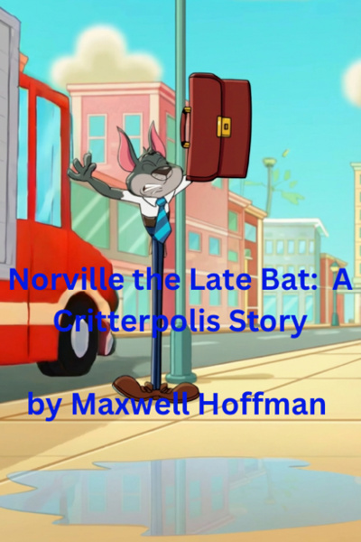 Norville the Late Bat: A Critterpolis Story