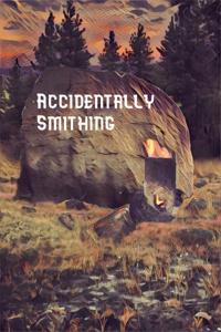 Accidentally Smithing [Currently being Re-Written]